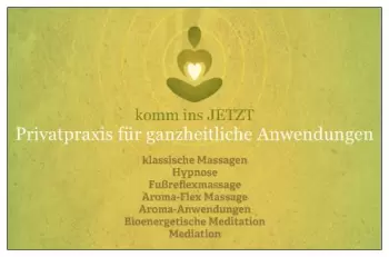 komm ins JETZT Privatpraxis für ganzheitliche Anwendungen
- Massagen,Hypnose,Fußreflexmassage, Biomeditation